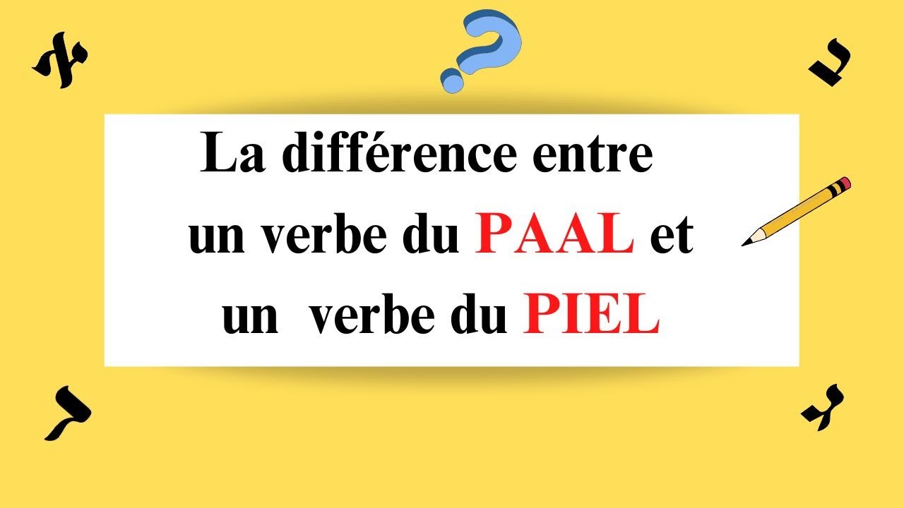 Cours d'hébreu : Quelle est la différence entre un verbe du PAAL et un verbe du PIEL ?