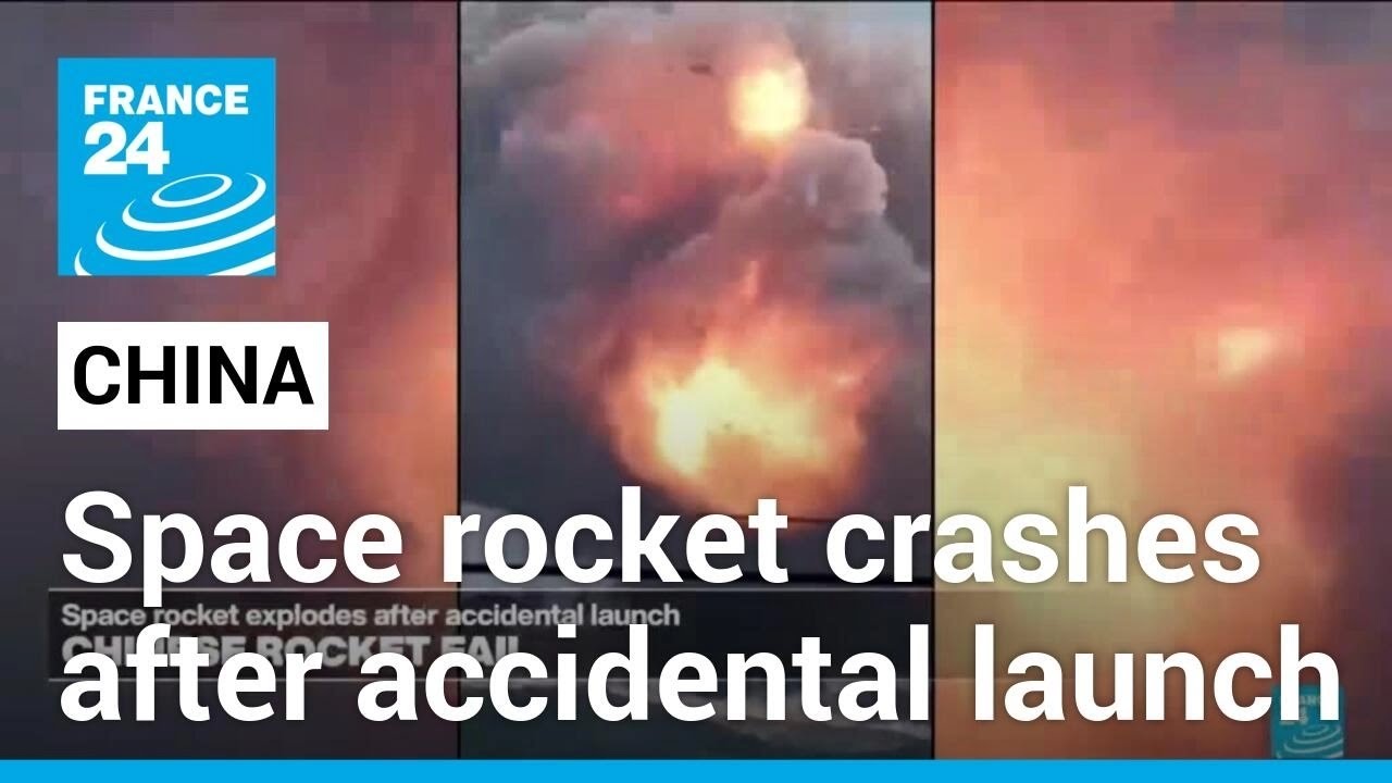 Video captures moment Chinese space rocket crashes after accidental launch &bull; FRANCE 24 English