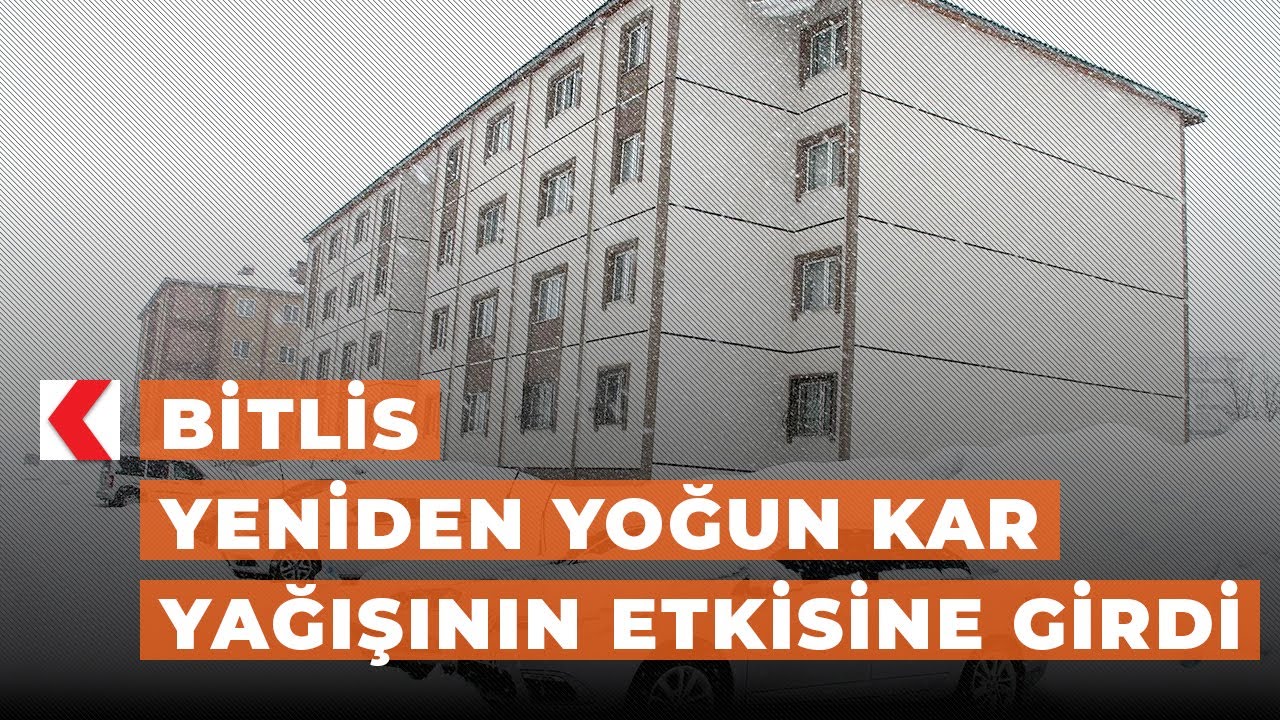 Bitlis yeniden yoğun kar yağışının etkisine girdi