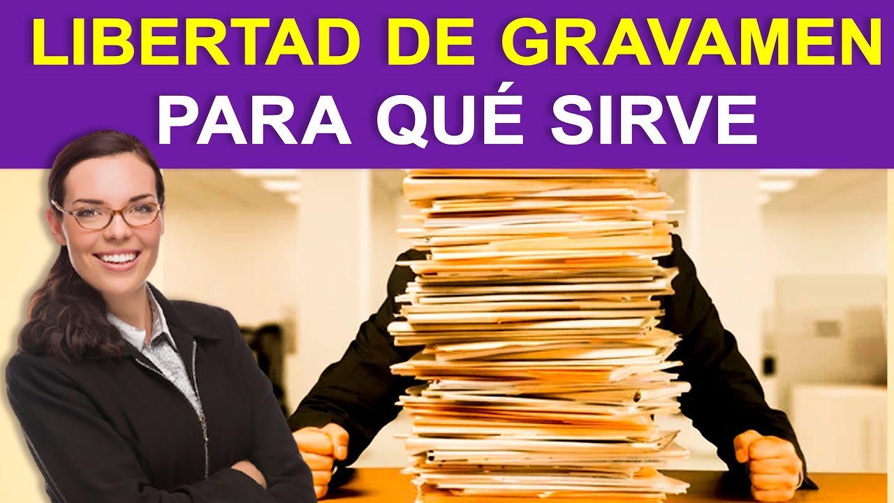 Qu&eacute; es CERTIFICADO DE LIBERTAD DE GRAVAMEN y PARA QU&Eacute; SIRVE