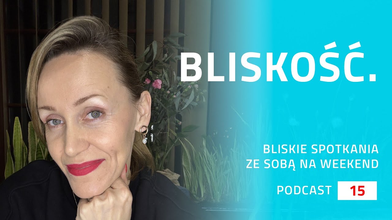 Podcast 15 - BLISKOŚĆ.