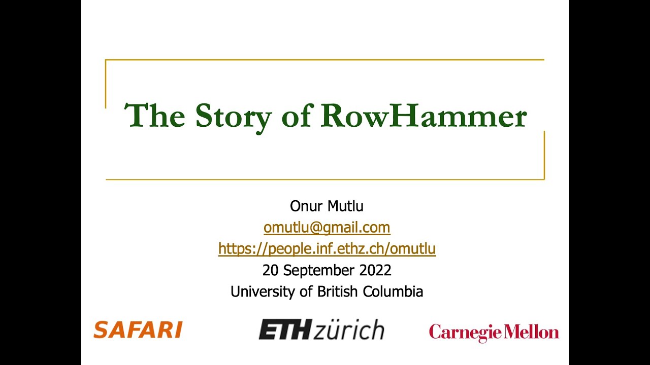The Story of RowHammer - Talk at University of British Columbia - Prof. Mutlu 20.09.2022