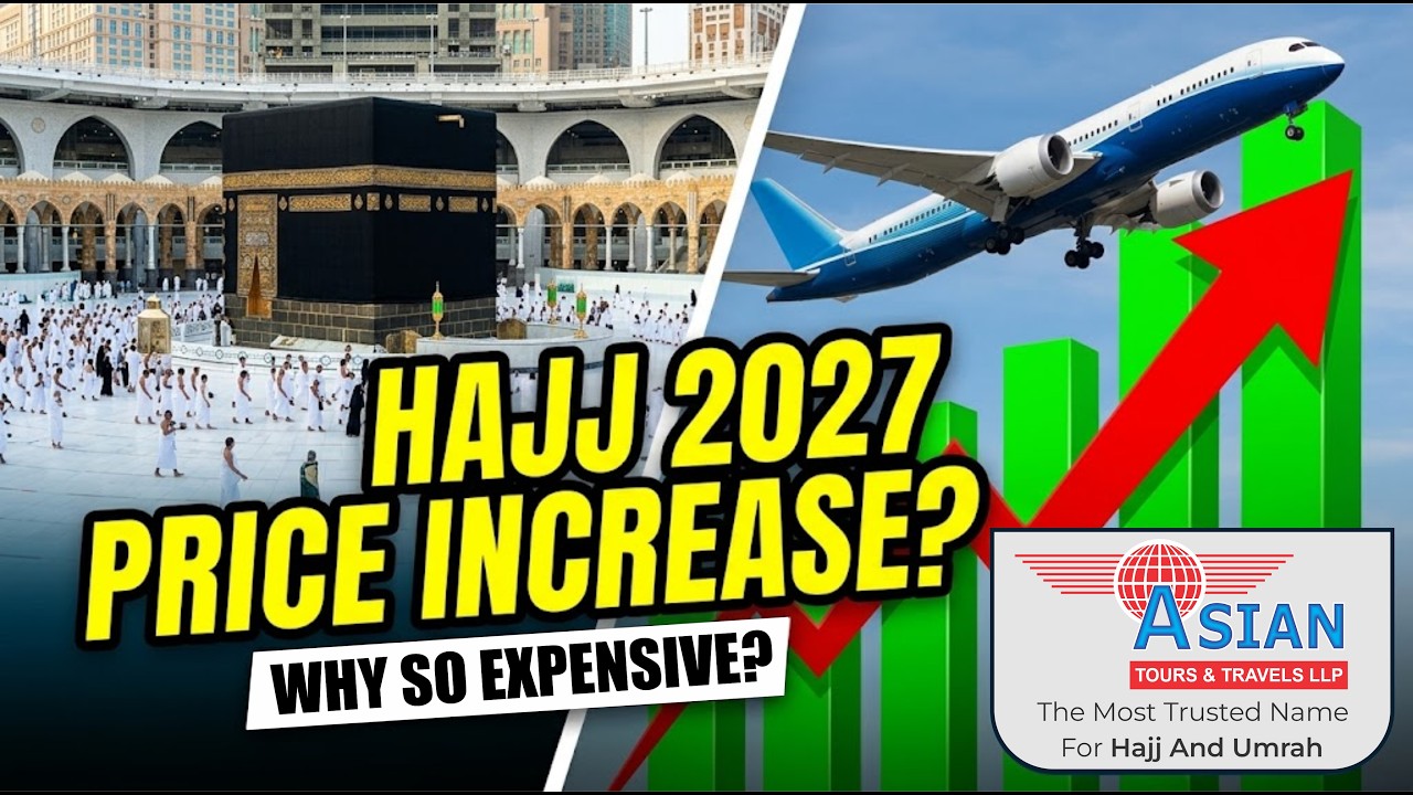 Why Hajj is Getting More Expensive? Hajj 2026 vs Hajj 2027 Comparison ASIAN TOURS AND TRAVELS MUMBAI