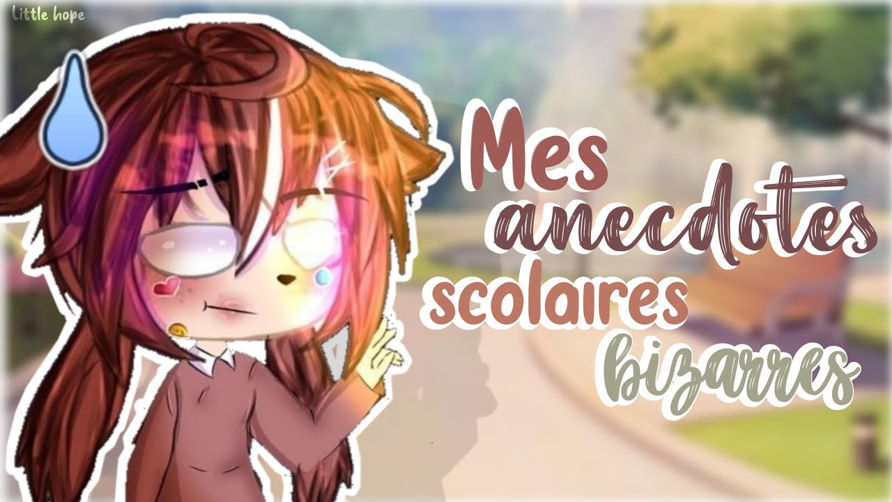 Mes anecdotes scolaires bizarres 💃 - Little hope