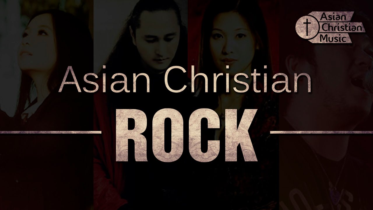 Asian Christian ROCK - (J-Rock - K-Rock - K-Metal - Taiwan Rock - Thailand Rock)
