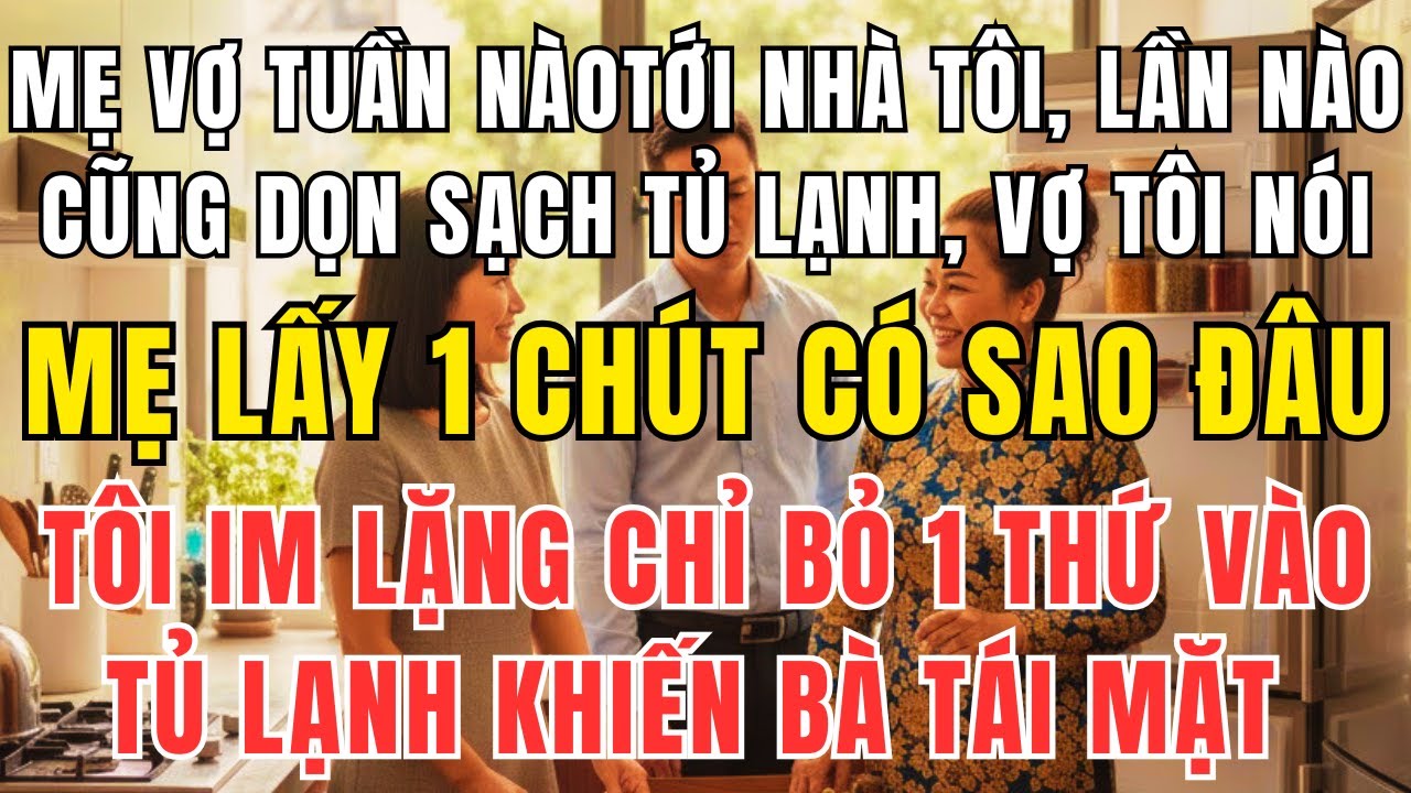 Mẹ Vợ 1 Tuần Tới Nhà Tôi 5 Lần Dọn Sạch Tủ Lạnh – Tôi Để Một Món Khiến Bà Tái Mặt