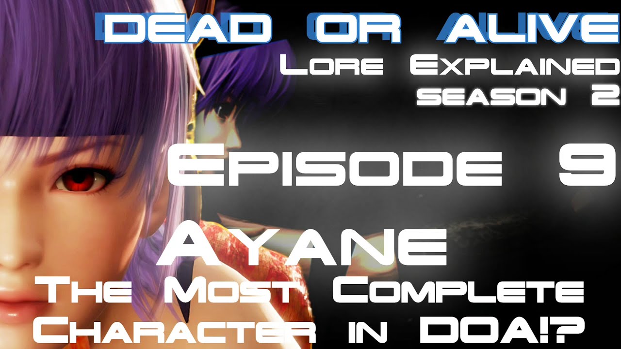 Dead or Alive Lore Explained; Part 9 (Ayane, Part 1) / ft. SMRT F.O.N. & UGS Gill Hustle