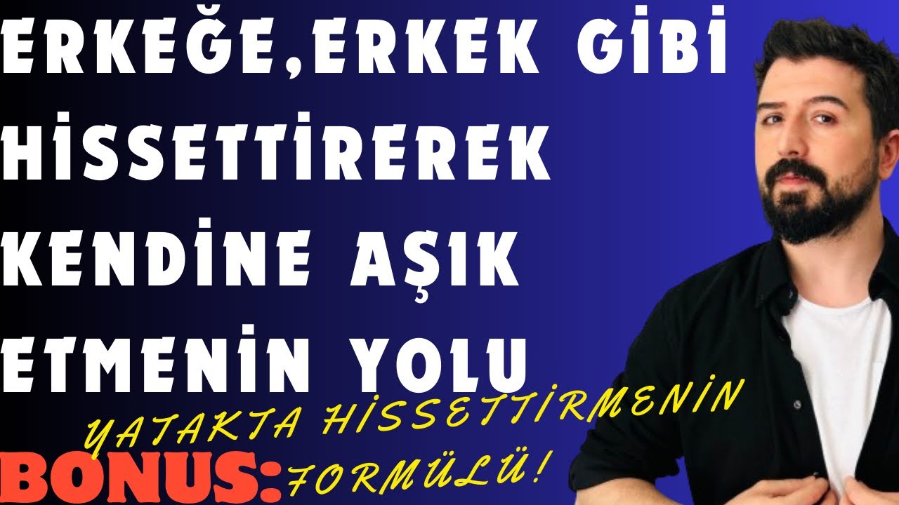 ERKEĞİ KENDİNE AŞIK ETMENİN YOLLARI- ERKEĞİ ERKEKLERİN BAYILDIĞI KADIN DAVRANIŞLARI