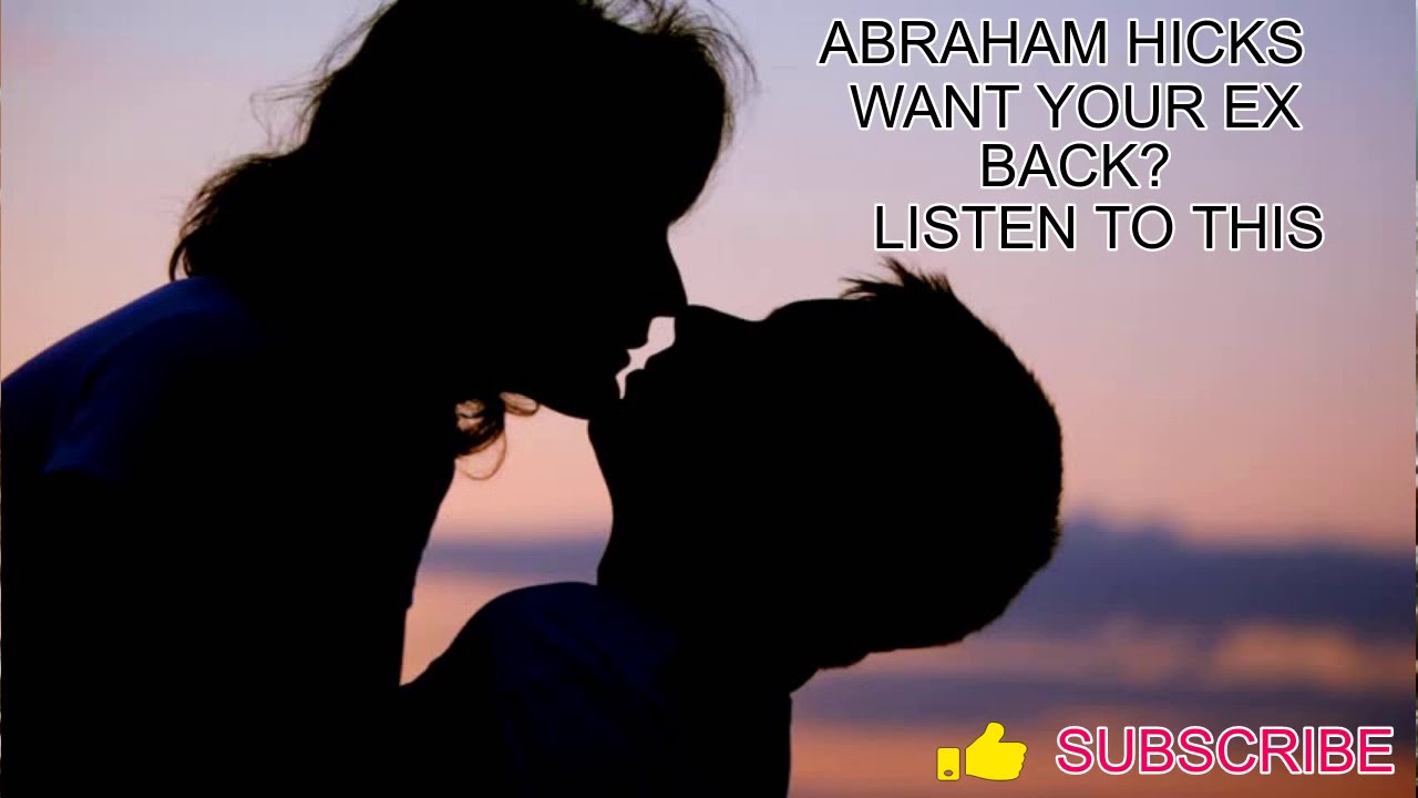 Abraham Hicks - Want to get your ex back?