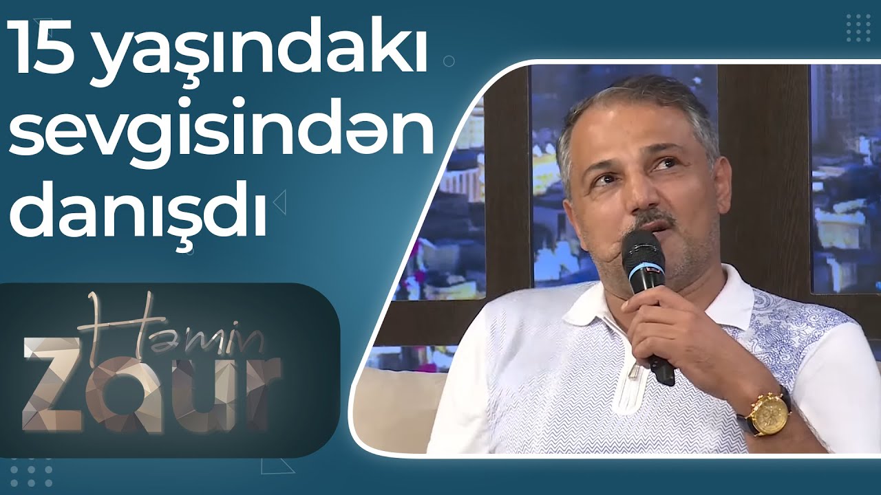 Həmin Zaur  - Vüqar Əbdülov gənclik illərində sevdiyi qızdan danışdı
