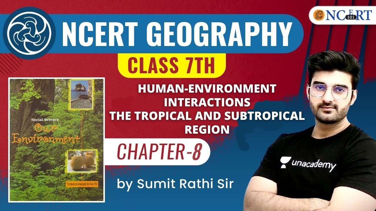 UPSC CSE 2021 | NCERT Geography Class 7th | Human Environment Interactions | Chapter 8 by Sumit Sir