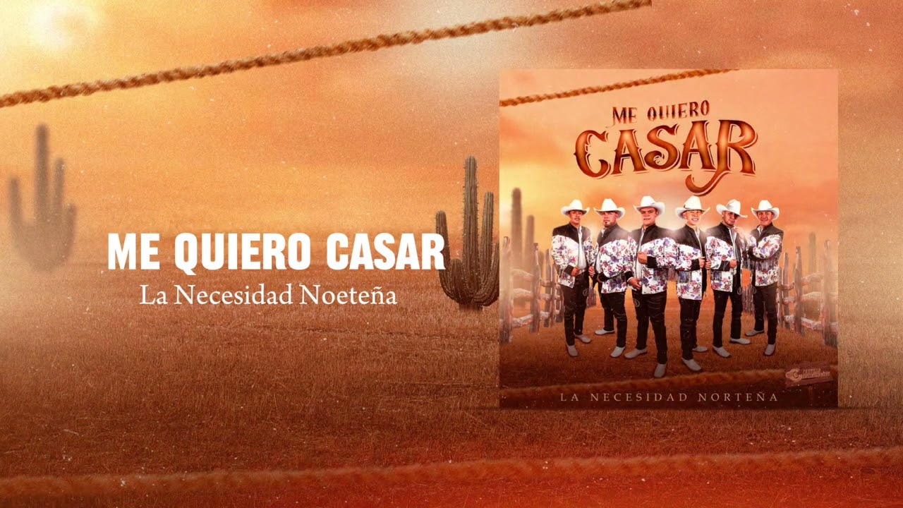 Me Quiero Casar - La Necesidad Norte&ntilde;a
