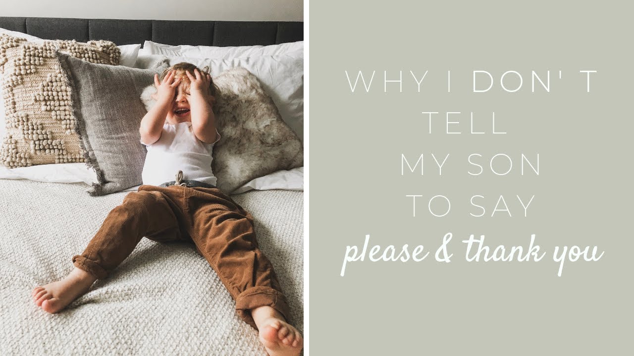 I don't tell my Son to Say Please or Thank you. Surprise, Surprise.