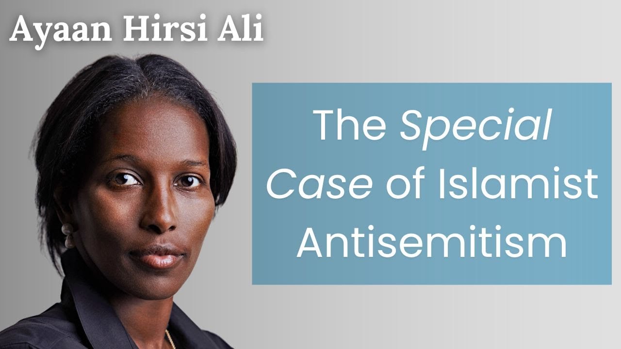 The Special Case of Islamist Antisemitism - Ayaan Hirsi Ali ISGAP Oxford Address