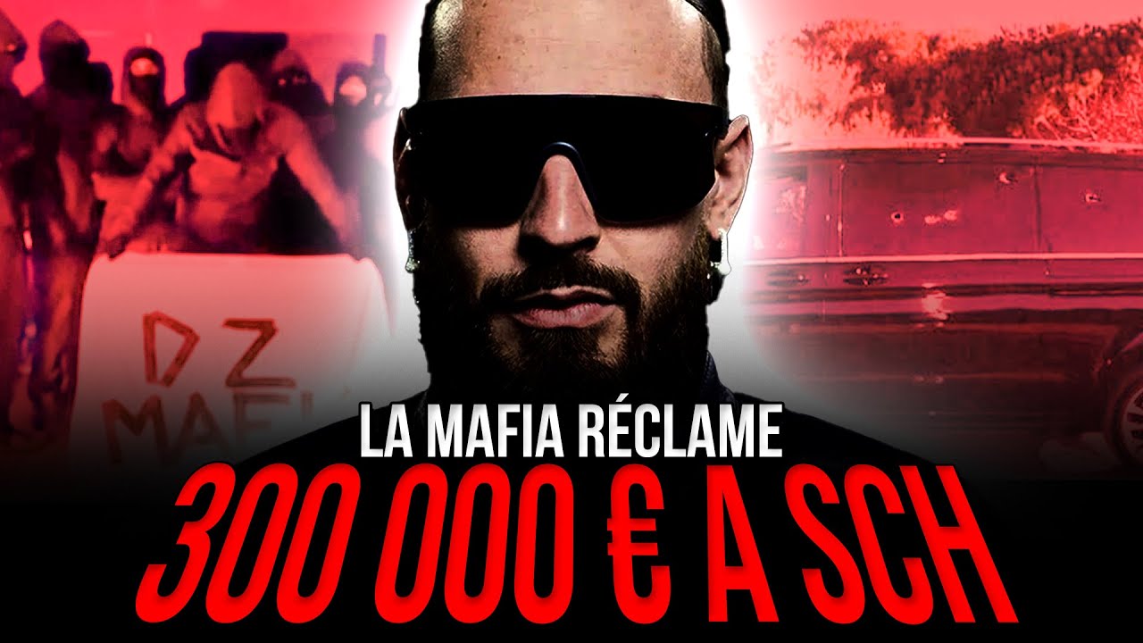 SCH : POURQUOI LA MAFIA LUI RÉCLAME 300 000€