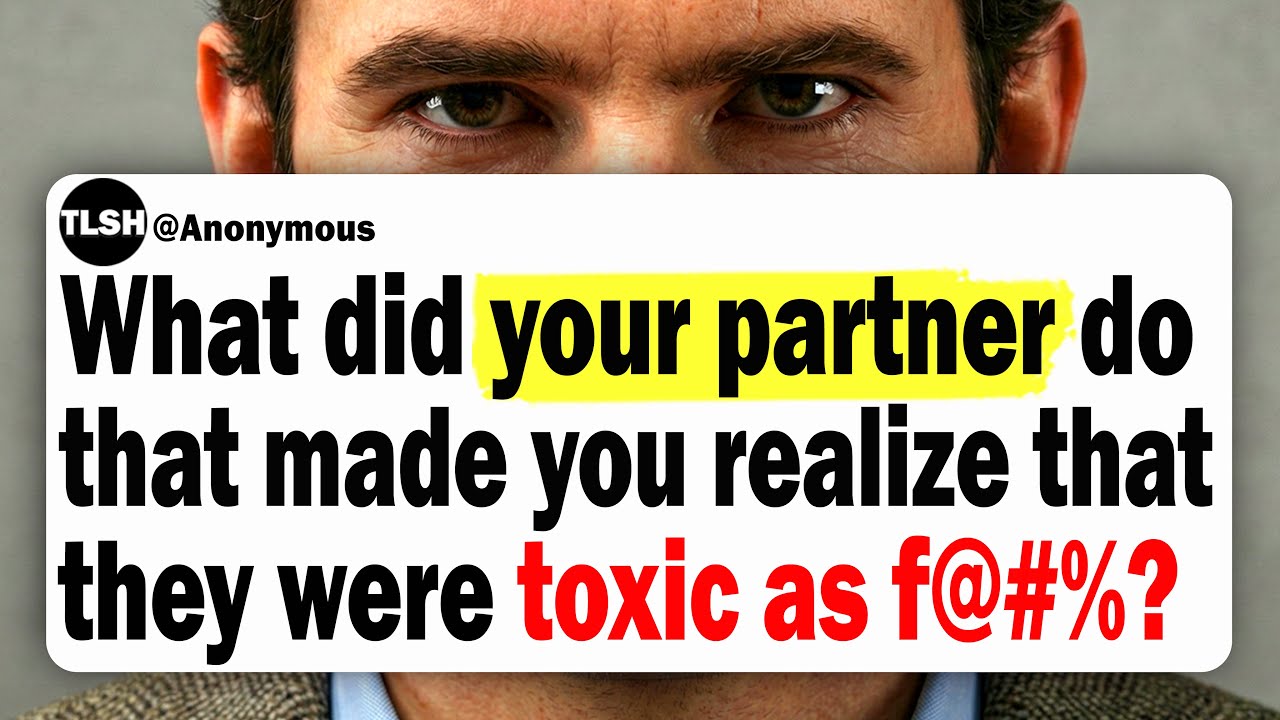 What Did Your Partner Say or Do That Made You Realize That They Were Toxic As F^%$?