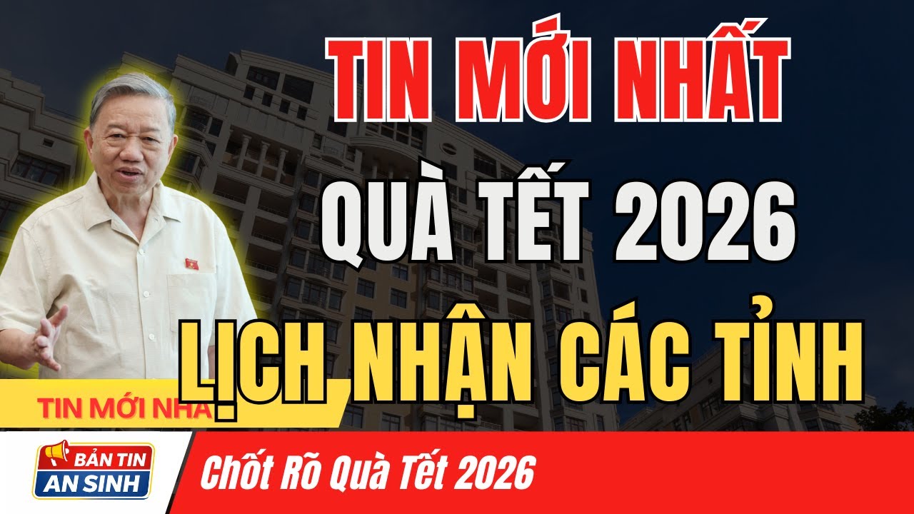 NÓNG: Mức Quà Tết Bính Ngọ 2026 Mới Nhất Của Các Tỉnh. Ai Cũng Phải Biết! I Bản Tin An Sinh