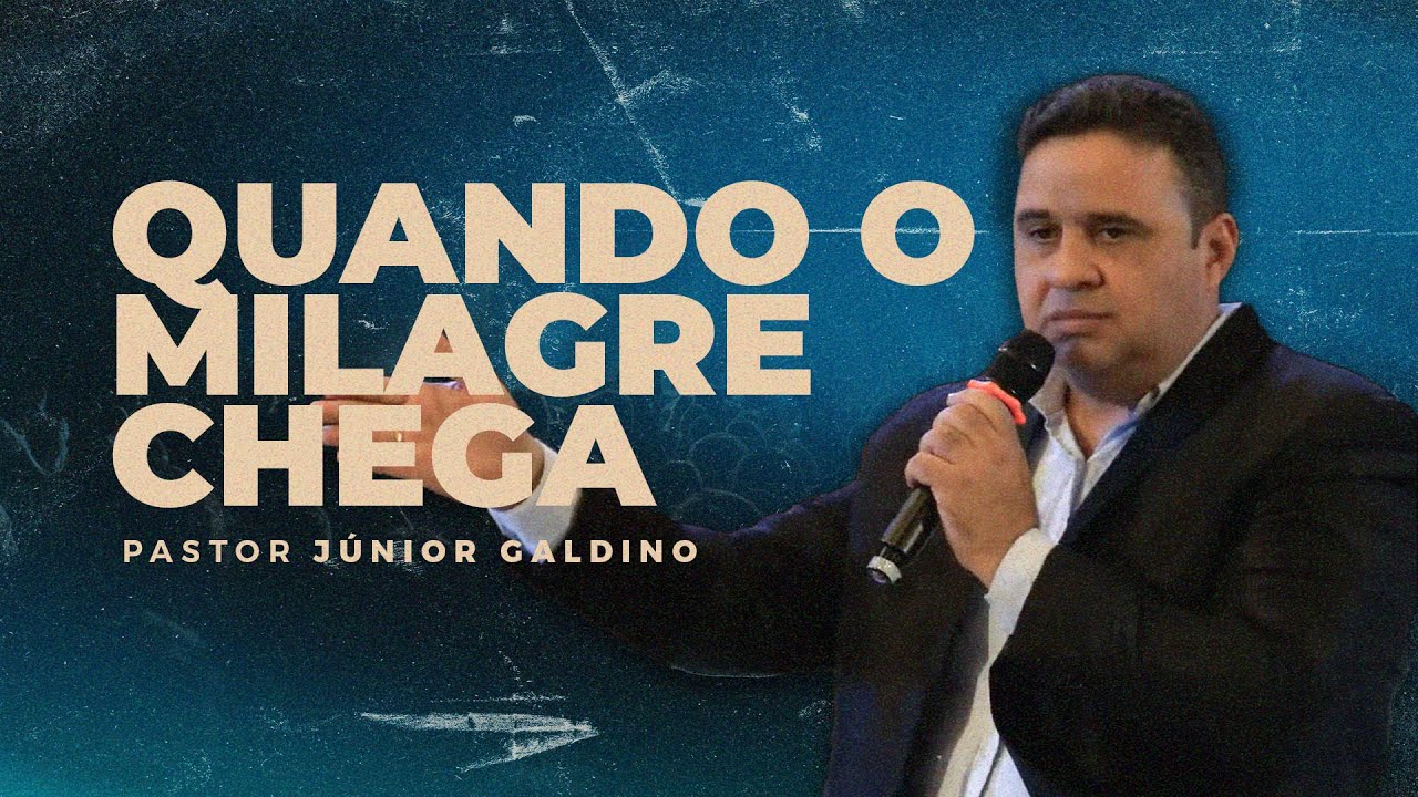 QUANDO O MILAGRE CHEGA - PR. JÚNIOR GALDINO