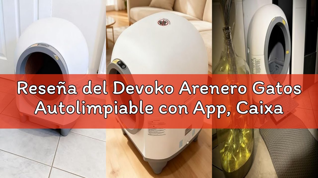 Reseña del Devoko Arenero Gatos Autolimpiable con App, Caixa de Areia para Gatos Automatico de 90 L