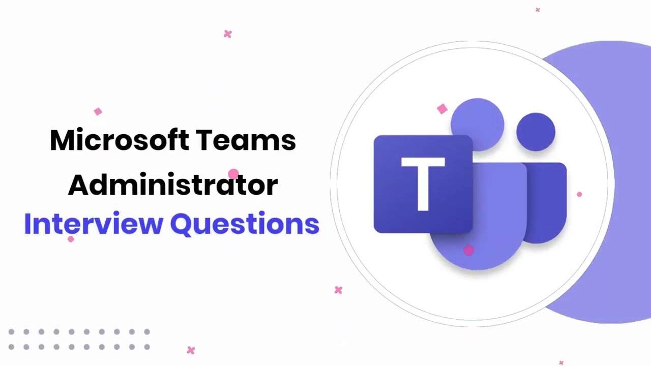 Microsoft Teams Administrator Interview Questions