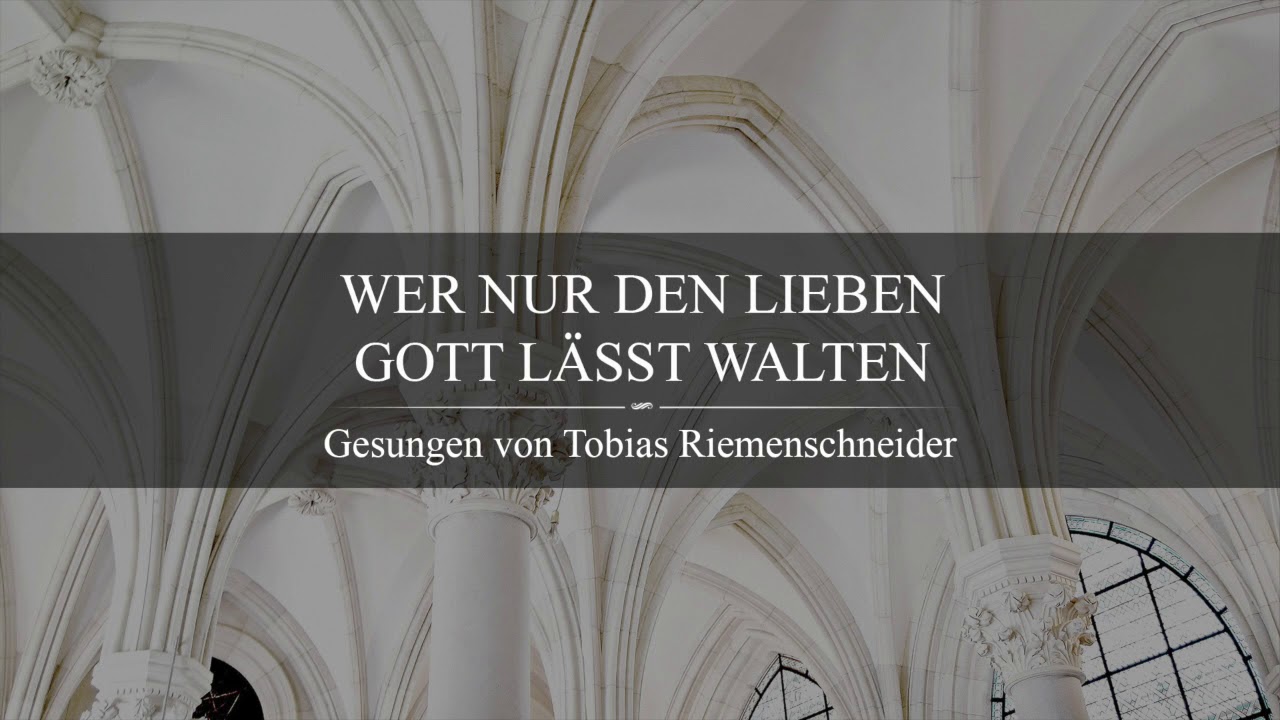 Wer nur den lieben Gott lässt walten - Gesungen von Tobias Riemenschneider