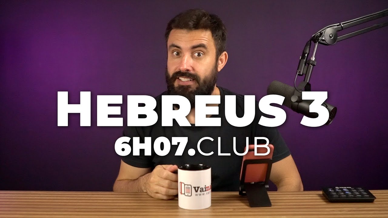 HEBREUS 3 | Vai na Bíblia #6h07club