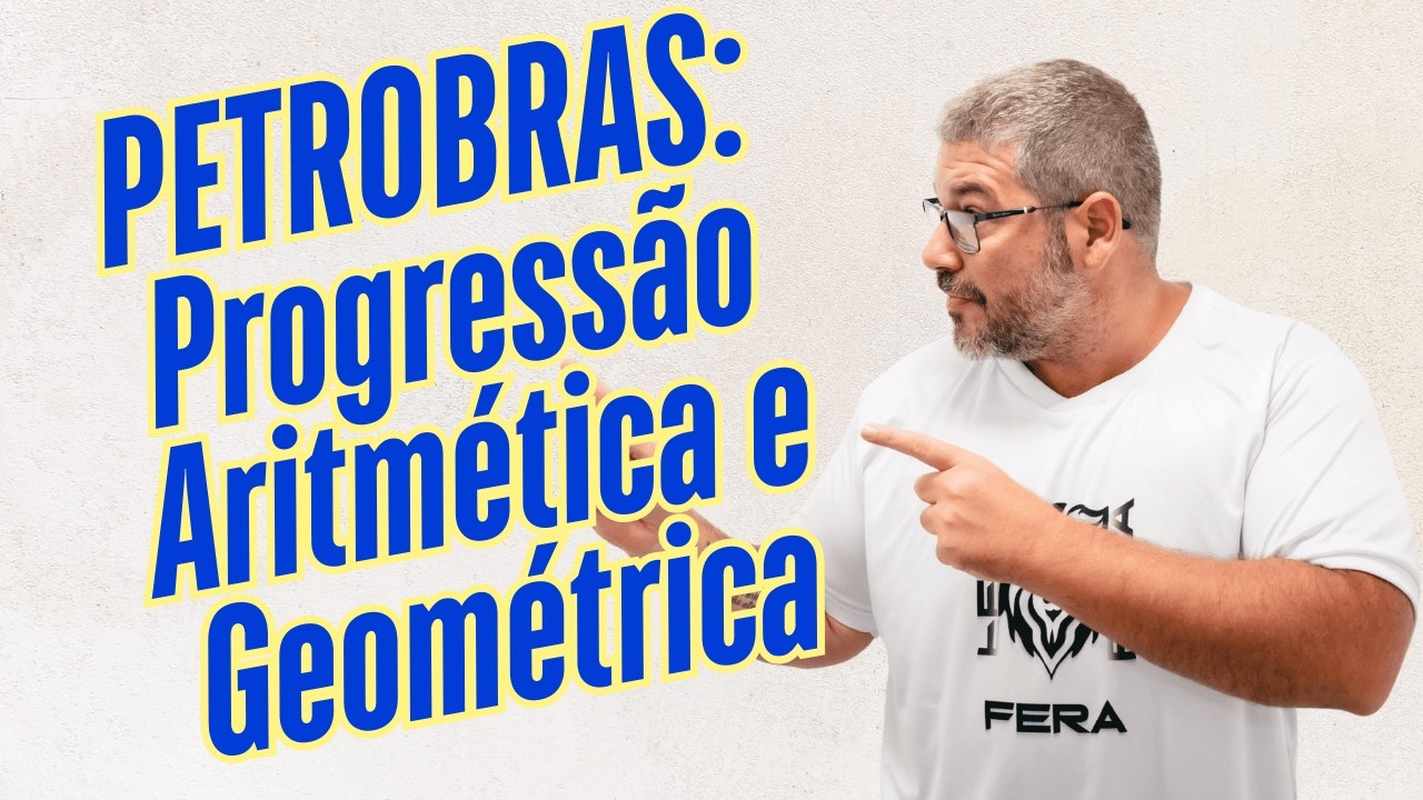 PETROBRAS: Progressão Aritmética e Geométrica