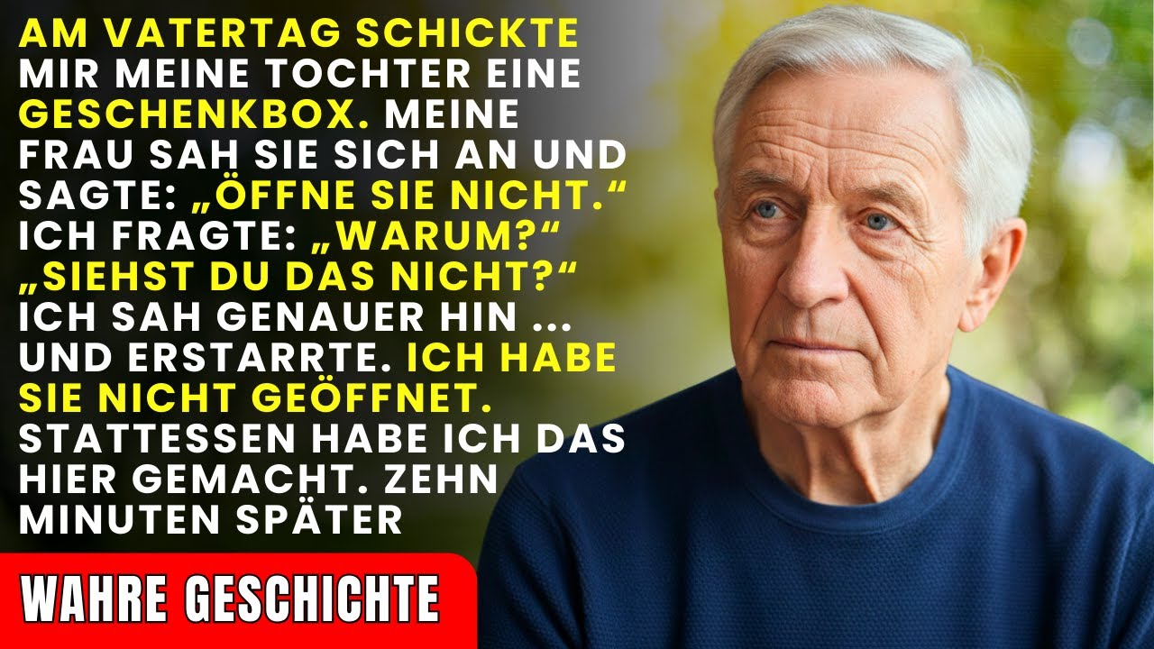 Zum Vatertag schickte mir meine Tochter eine Kiste. Meine Frau sagte: ‚Mach sie nicht auf! Siehst du