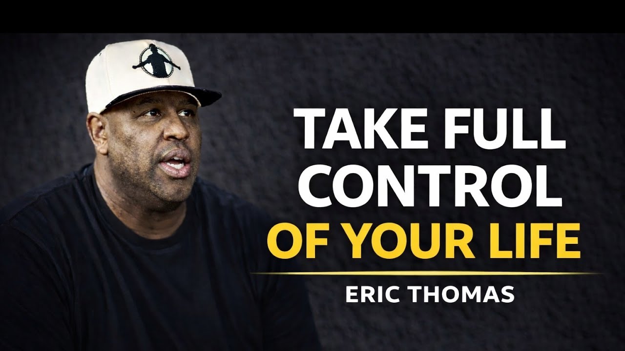 TAKE FULL CONTROL OF YOUR LIFE (NO MORE EXCUSES) | Eric Thomas Motivational Speech