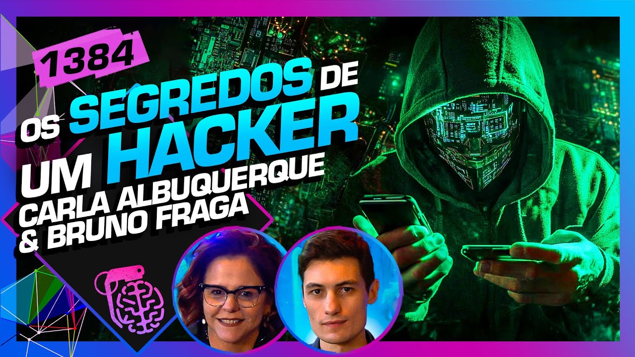 OS SEGREDOS DE UM HACKER: CARLA ALBUQUERQUE E BRUNO FRAGA - Inteligência Ltda. Podcast #1384