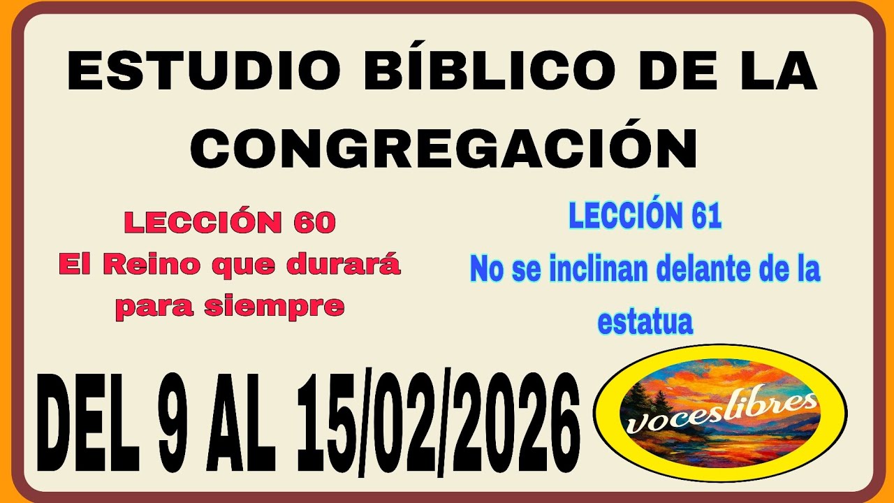 ESTUDIO BÍBLICO DE LA CONGREGACIÓN: LECCIONES 60 Y 61. DEL 9 AL 15/02/2026