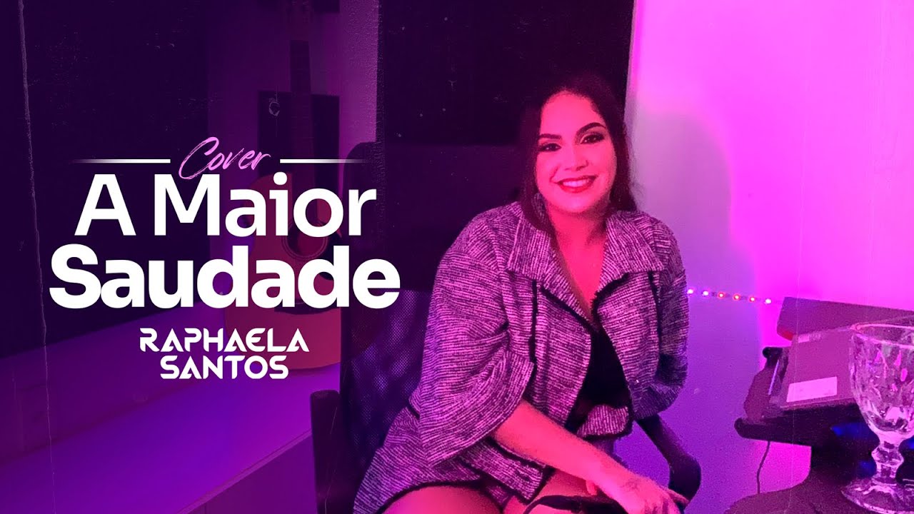 Raphaela Santos - A Maior Saudade (Cover 