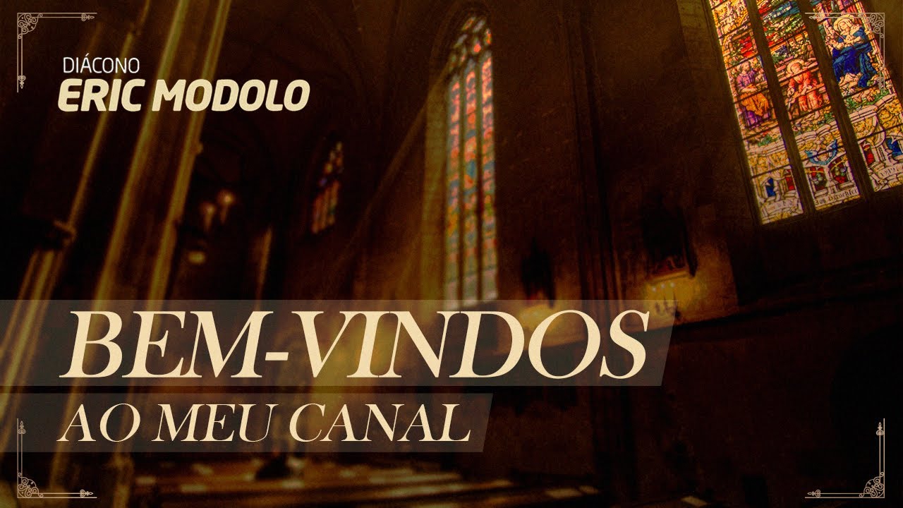 Seja bem-vindo ao meu canal - Di&aacute;cono Eric Modolo