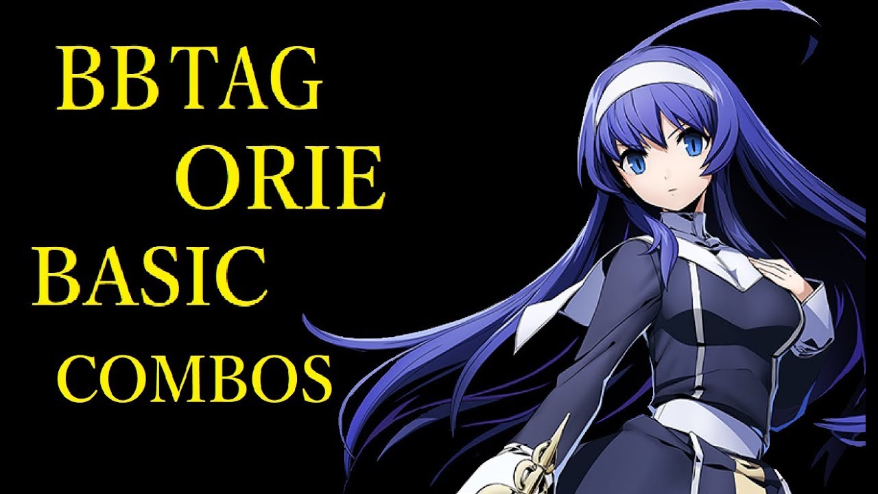 BLAZBLUE CROSS TAG BATTLE ORIE BASIC COMBOS【BBTAG オリエ 基礎コンボ】