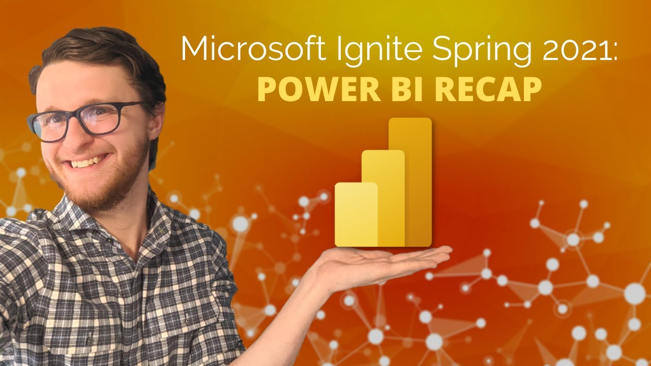 Microsoft Ignite Spring 2021: Power BI Recap
