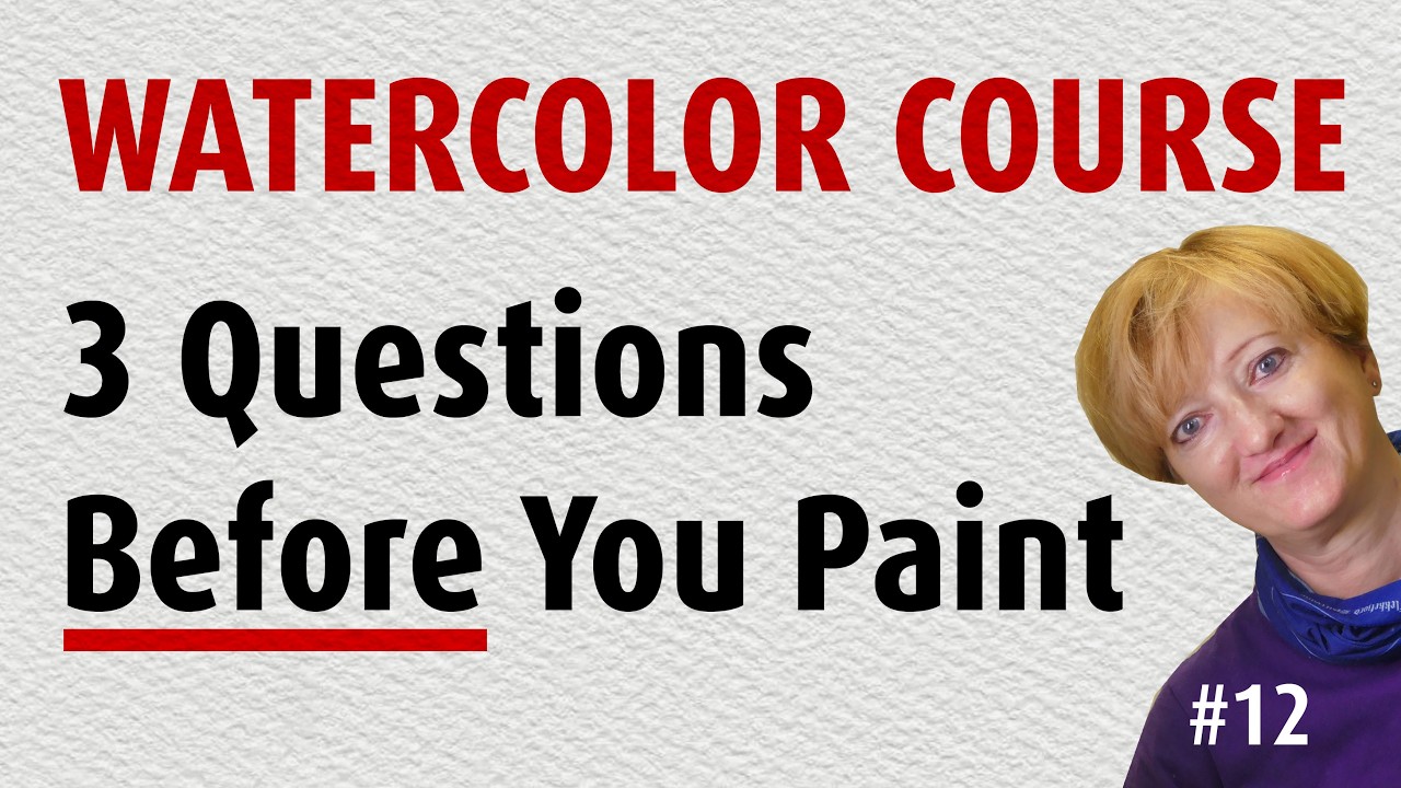 3 Questions Every Watercolorist Asks Before Painting - Watercolor Painting Course #12