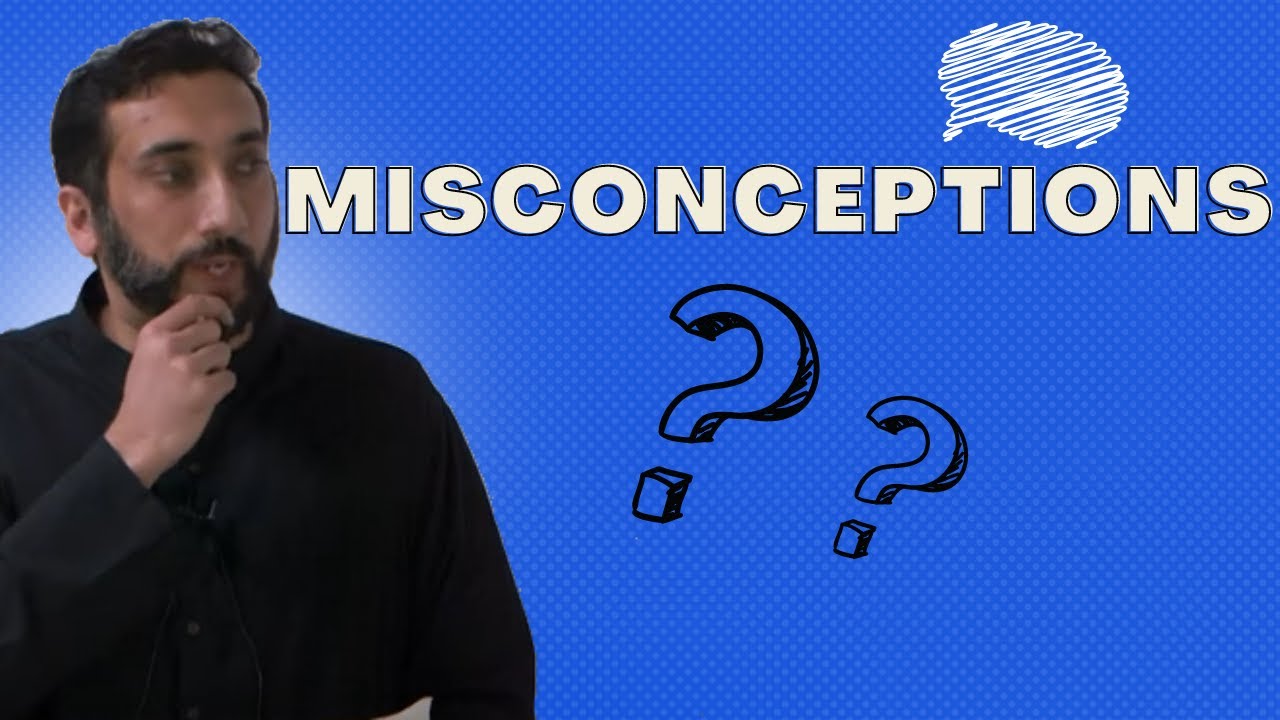 Misconceptions    ||    Nouman Ali Khan   |   Dunya & Akhirah