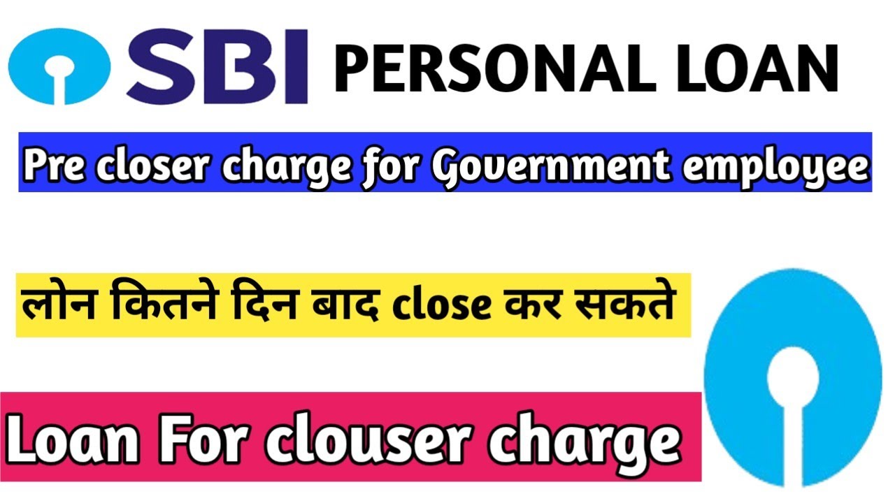 sbi personal loan pre closing charges for government employee / sbi personal loan for closure charge