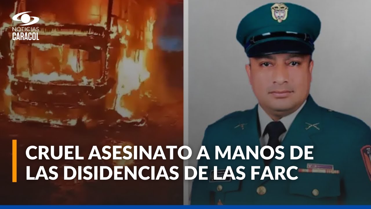 ¿Quién era el sargento asesinado en bus incinerado por disidencias de las Farc en Caquetá?