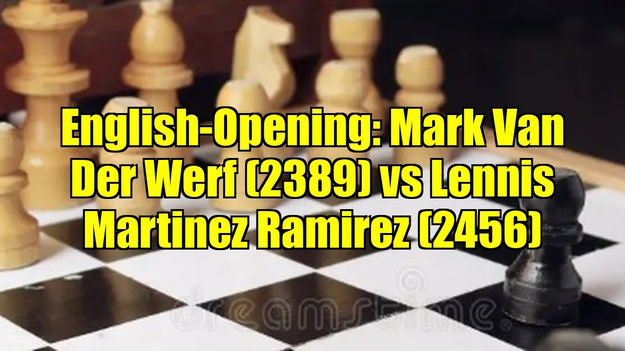 English-Opening: Mark Van Der Werf (2389) vs Lennis Martinez Ramirez (2456)