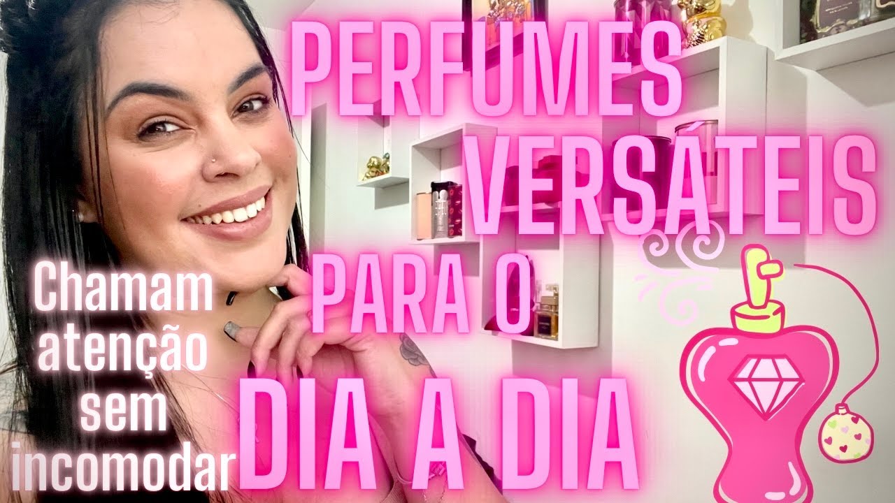 TOP 07 🏆 PERFUMES PARA O DIA A DIA! Perfumes versáteis que chamam atenção sem incomodar! 💛