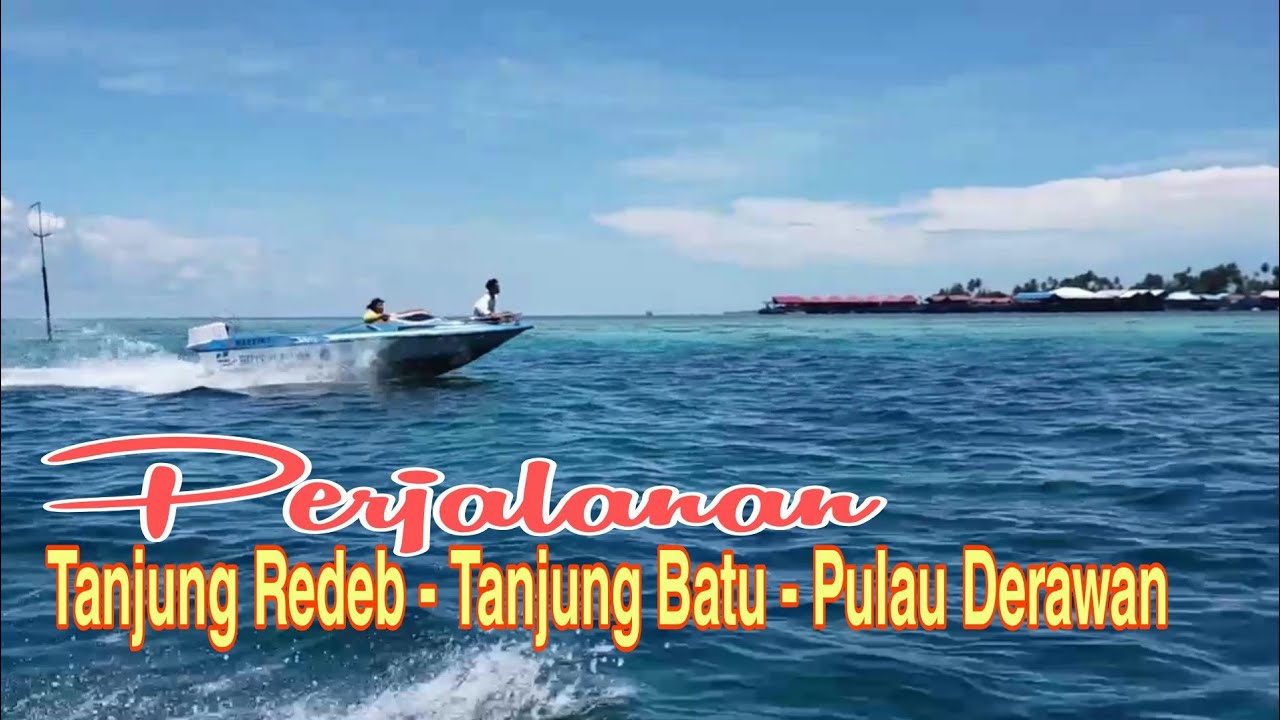 Perjalanan Tanjung Redeb Ke Tanjung Batu Lanjut Pulau Derawan