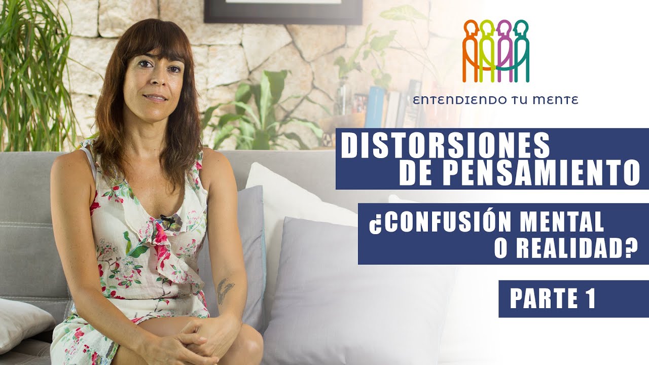 DISTORSIONES DE PENSAMIENTO - &iquest;Confusi&oacute;n Mental o Realidad? Parte 1
