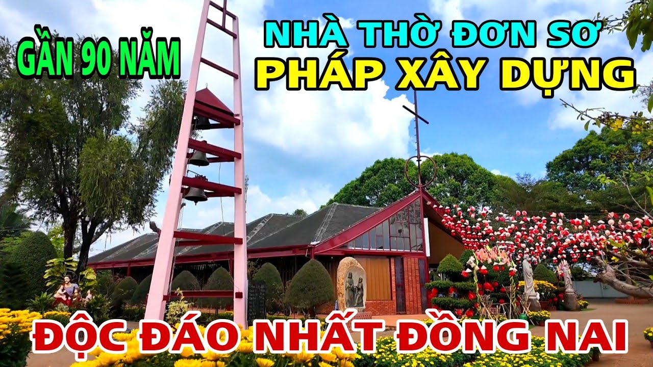 NHÀ THỜ ĐƠN SƠ ĐỘC ĐÁO NHẤT ĐỒNG NAI DO NGƯỜI PHÁP XÂY DỰNG ĐƯỢC GẦN 90 NĂM 