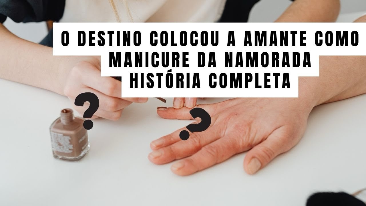O destino colocou a amante como manicure da namorada | História Completa 
