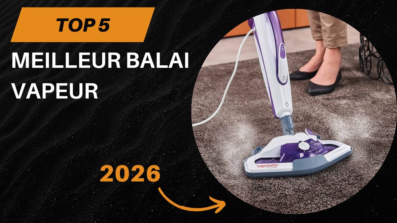 TOP 5 Meilleur Balai Vapeur 2026 - Les Balai Vapeur Mod&egrave;les