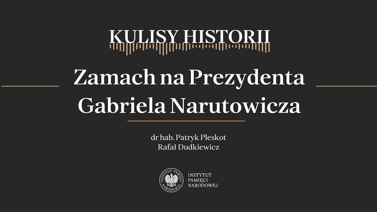 ZAMACH NA PREZYDENTA GABRIELA NARUTOWICZA – cykl Kulisy historii odc. 195