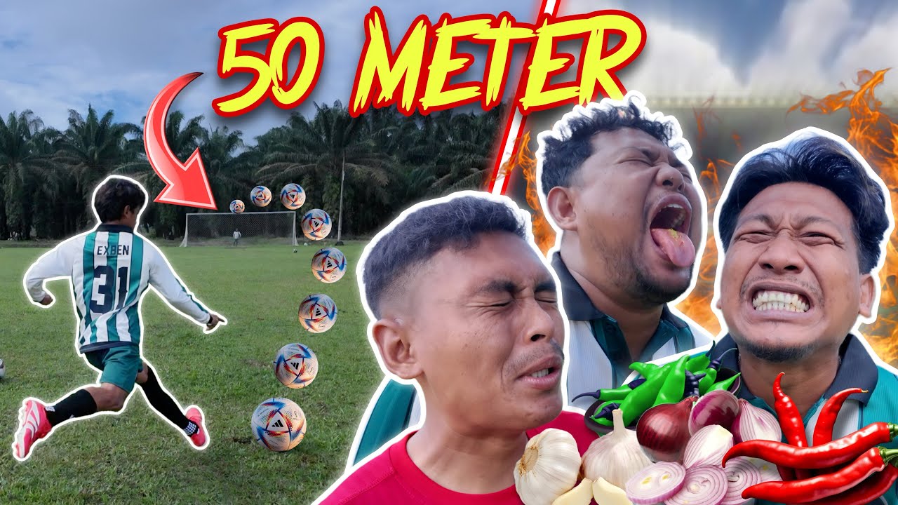 MAKAN PEDAS ATAU CETAK GOL JARAK 50 METER