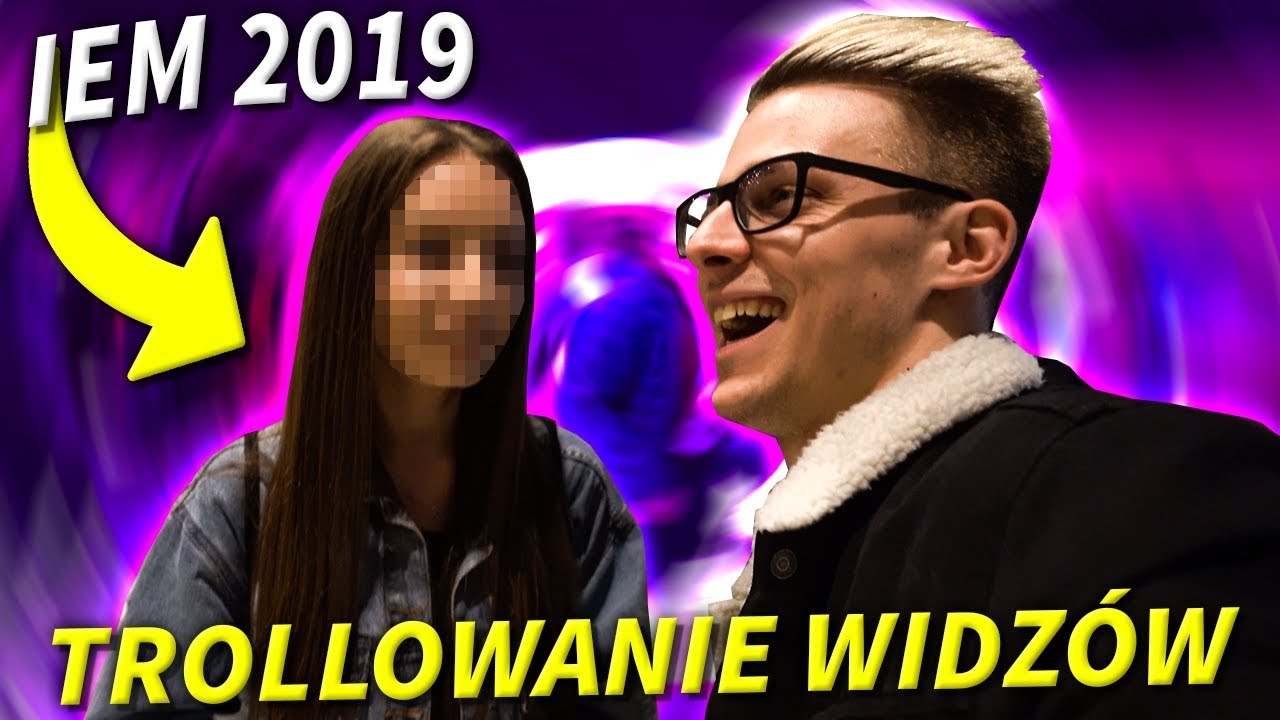 TROLLUJEMY WIDZ&Oacute;W NA IEM 2019!
