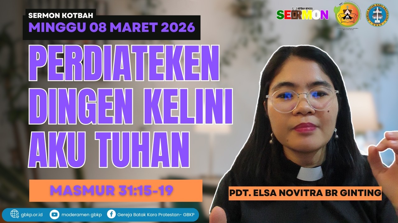 PERDIATEKEN  DINGEN KELINI AKU TUHAN- SERMON KOTBAH MINGGU GBKP 08 MARET 2026